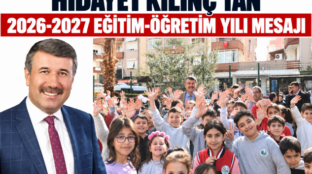 HİDAYET KILINÇ’TAN 2026-2027 EĞİTİM-ÖĞRETİM YILI MESAJI