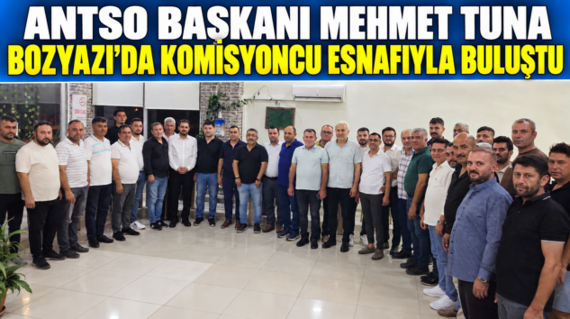 TUNA BOZYAZI’DA KOMİSYONCU ESNAFIYLA BULUŞTU