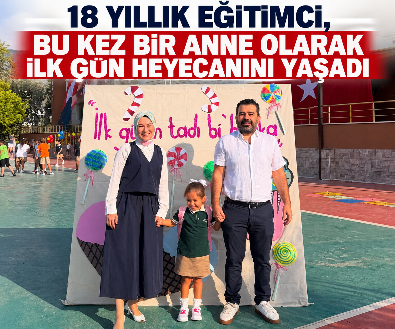 18 YILLIK EĞİTİMCİ, BU KEZ BİR ANNE OLARAK İLK GÜN HEYECANINI YAŞADI