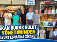 BAŞKAN BURAK BULUT VE YÖNETİMİNDEN YEŞİLYURT ESNAFINA ZİYARET