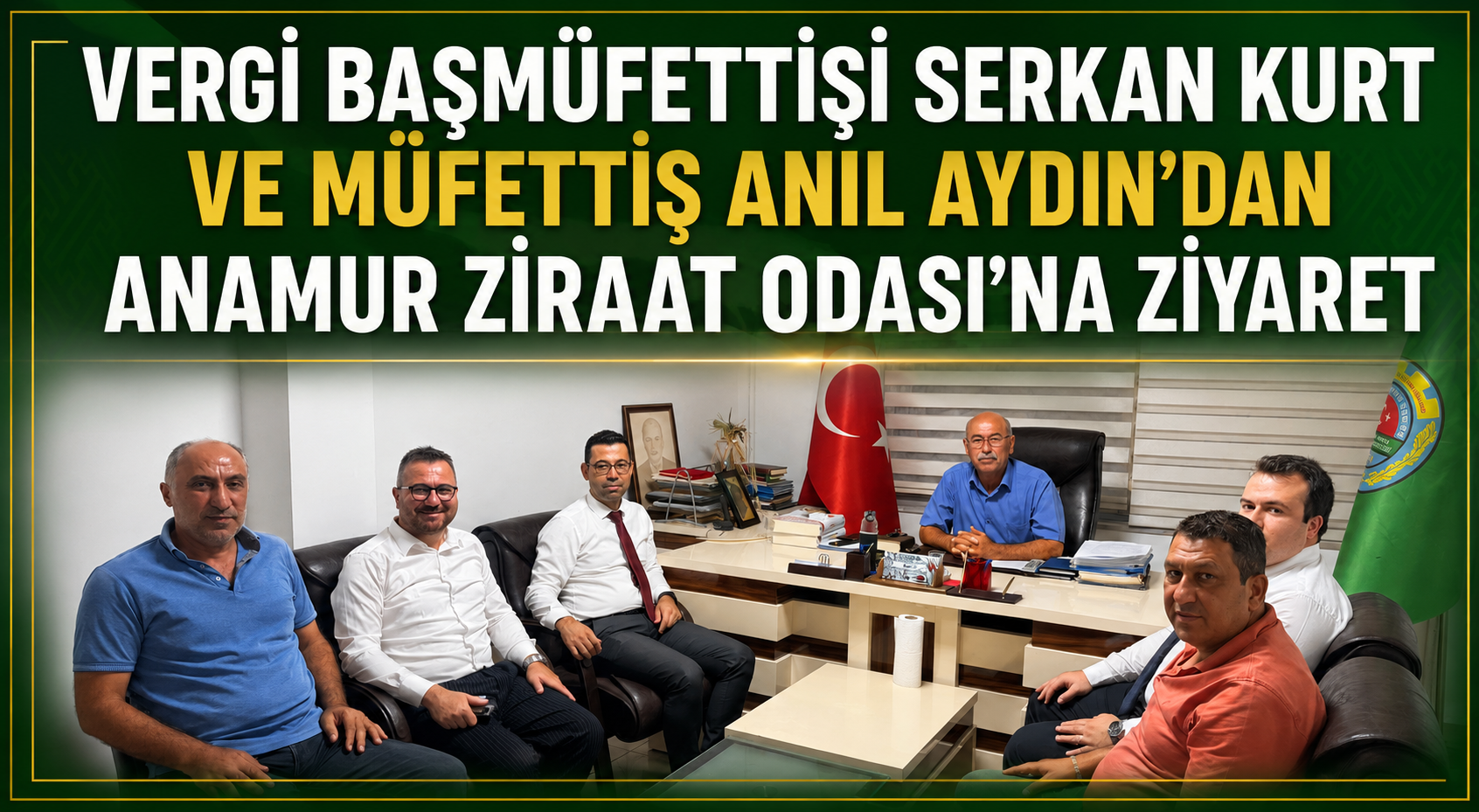 VERGİ BAŞMÜFETTİŞİ SERKAN KURT VE MÜFETTİŞ ANIL AYDIN’DAN ANAMUR ZİRAAT ODASI’NA ZİYARET
