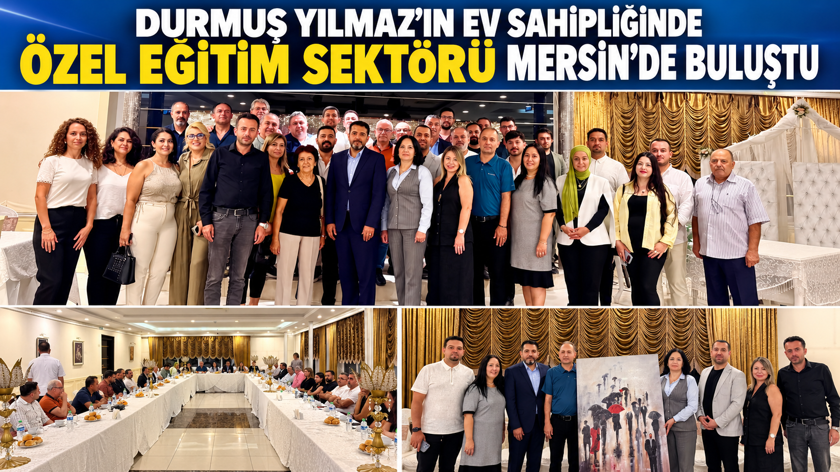 DURMUŞ YILMAZ’IN EV SAHİPLİĞİNDE ÖZEL EĞİTİM SEKTÖRÜ MERSİN’DE BULUŞTU