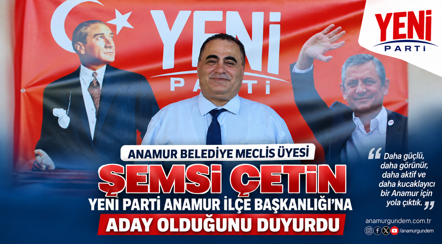Anamur Belediye Meclisi Üyesi Şemsi Çetin, 26 Eylül’de yapılacak Yeni Parti Anamur İlçe Olağan Genel Kurulu’nda başkanlığa aday olduğunu duyurdu.