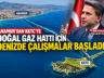 ANAMUR’DAN KKTC’YE DOĞAL GAZ HATTI İÇİN DENİZDE ÇALIŞMALAR BAŞLADI