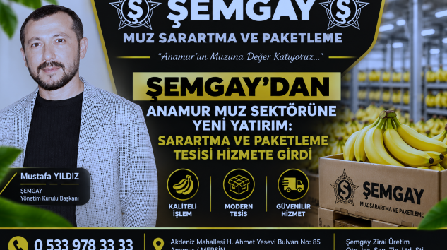 ŞEMGAY’DAN ANAMUR MUZ SEKTÖRÜNE YENİ YATIRIM: