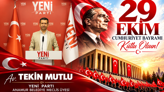 YENİ PARTİLİ MECLİS ÜYESİ TEKİN MUTLU’DAN CUMHURİYETİN 103. YILINA ÖZEL KUTLAMA MESAJI