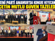 YENİ PARTİ ANAMUR’DA KONGRE HEYECANI: ÇETİN MUTLU GÜVEN TAZELEDİ