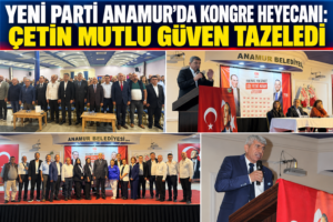 YENİ PARTİ ANAMUR’DA KONGRE HEYECANI: ÇETİN MUTLU GÜVEN TAZELEDİ