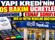 YAPI KREDİ’NİN POS BAKIM ÜCRETLERİ GÜNDEMDE: ESNAF SORUYOR, HER AY NEYİN BEDELİNİ ÖDÜYORUZ?