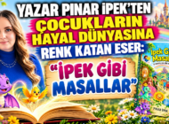 YAZAR PINAR İPEK’TEN ÇOCUKLARIN HAYAL DÜNYASINA RENK KATAN ESER: “İPEK GİBİ MASALLAR”