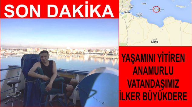 Bombalanan Türk gemisinde Anamurlu vatandaşımız yaşamını yitirdi