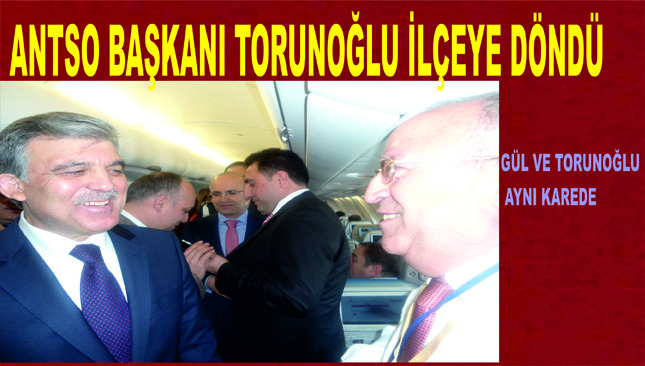 ANTSO BAŞKANI TORUNOĞLU YURTDIŞI ZİYARETİNDEN DÖNDÜ