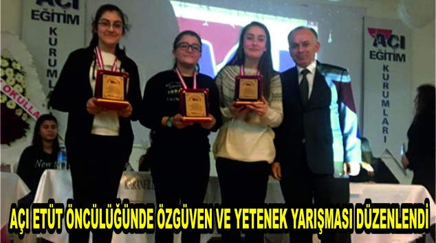 AÇI ETÜT ÖNCÜLÜĞÜNDE ÖZGÜVEN VE YETENEK YARIŞMASI DÜZENLENDİ