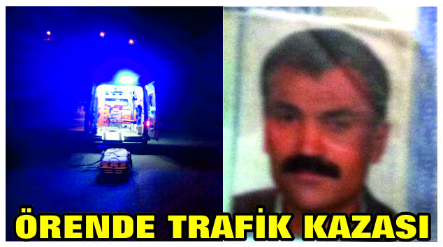 Örende Trafik Kazası: 1 kişi öldü, 1 kişi ağır yaralandı