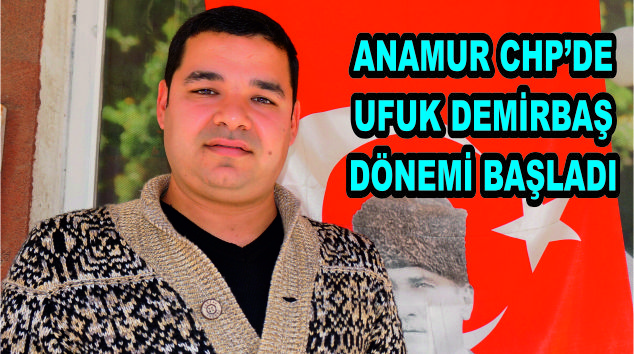 CHP’DE UFUK DEMİRBAŞ DÖNEMİ BAŞLADI