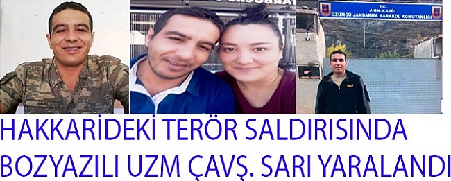 HAKKARİDEKİ TERÖR SALDIRISINDA HAKKARİDEKİ TERÖR SALDIRISINDA  BOZYAZILI UZM ÇAVŞ. SARI YARALANDI