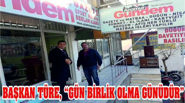 BAŞKAN TÜRE, “GÜN BİRLİK OLMA GÜNÜDÜR”