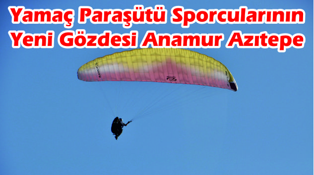 Yamaç Paraşütü Sporcularının Yeni Gözdesi Anamur Azıtepe